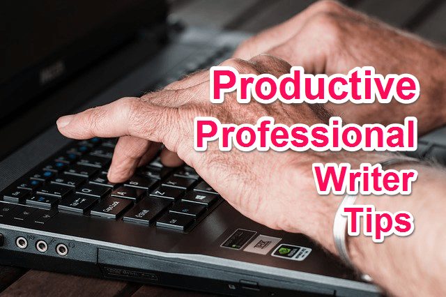 4 Tips Productive Professional Writers ke liye